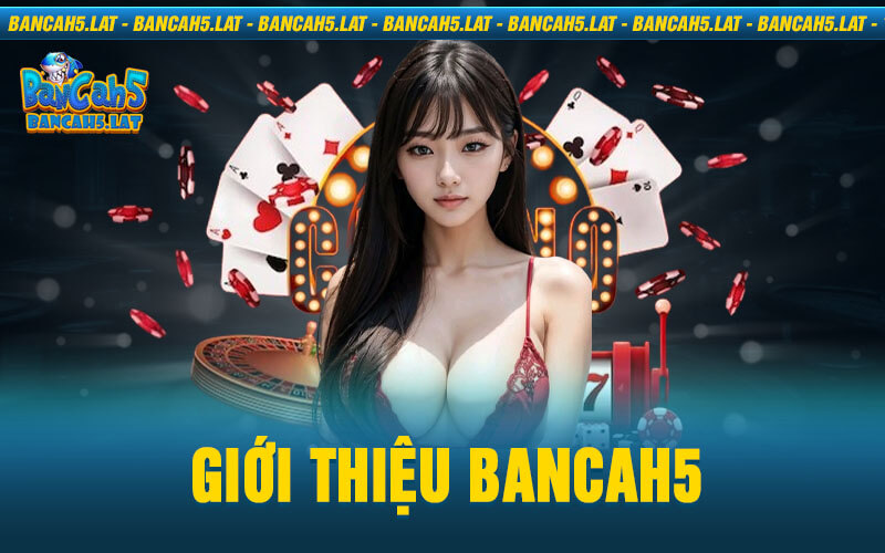 Giới Thiệu Bancah5